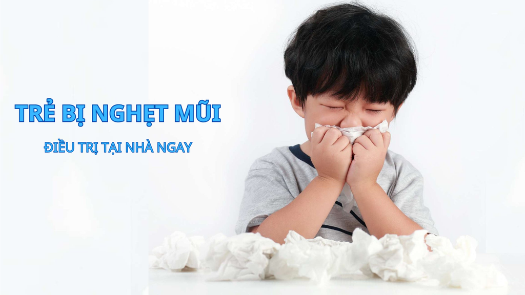 TRÊ EM BỊ NGẠT MŨI: ĐIỀU TRỊ CHO BÉ TẠI NHÀ ĐƠN GIẢN MÀ ÍT BA MẸ NÀO BIẾT TỚI !