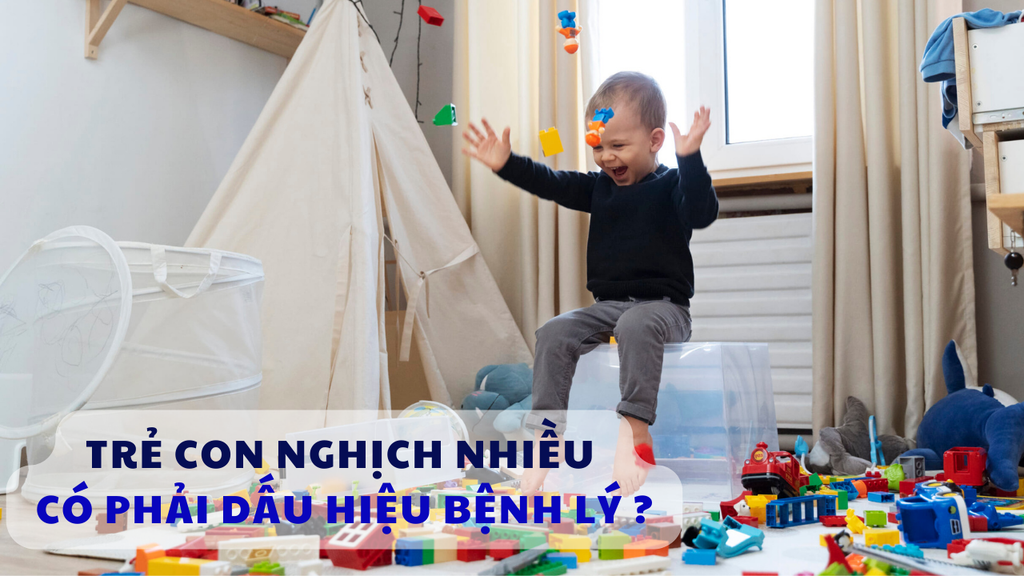 TRẺ NGHỊCH NGỢM NHIỀU: CÓ PHẢI ĐÓ LÀ DẤU HIỆU CỦA BỆNH LÝ?